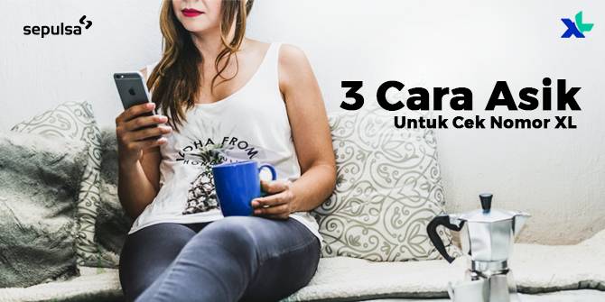 Cara Cek Nomor XL Sendiri Paling Mudah dan Cepat - Sepulsa